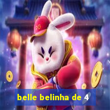 belle belinha de 4